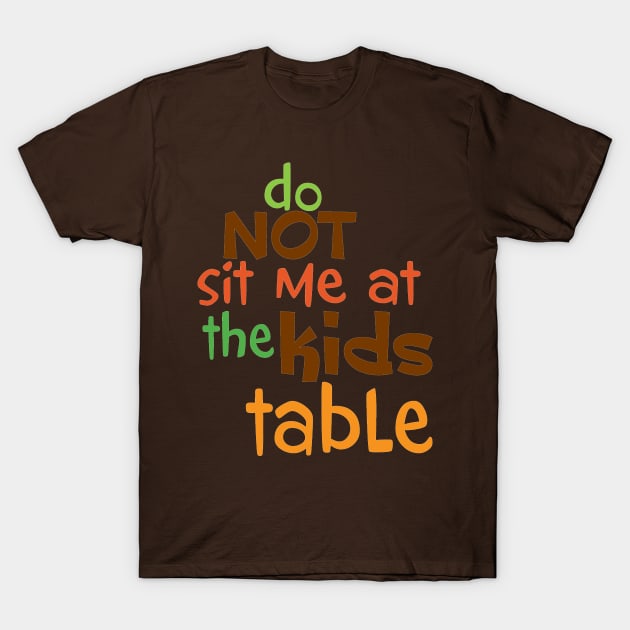 Do Not Sit Me At The Kids Table T-Shirt by PeppermintClover
